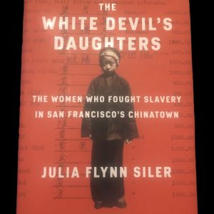 Product Image: The White Devil’s Daughters: The Women Who Fought Slavery in San Francisco’s Chinatownby Julia Flynn Siler (hardcover)