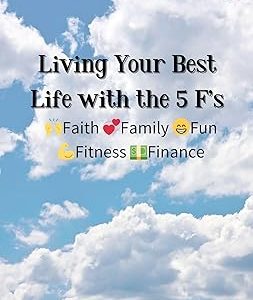 Product Image and Link for Living Your Best Life with the 5 F’s: Faith; Family; Fun; Fitness; Finance