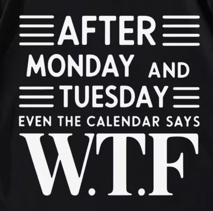 Product Image and Link for After Monday & Tuesday Even The Calendar Says W.T.F (Black)