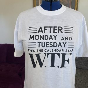 Product Image and Link for After Monday & Tuesday Even The Calendar Says W.T.F (White)