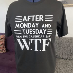 Product Image and Link for After Monday & Tuesday Even The Calendar Says W.T.F (Black)
